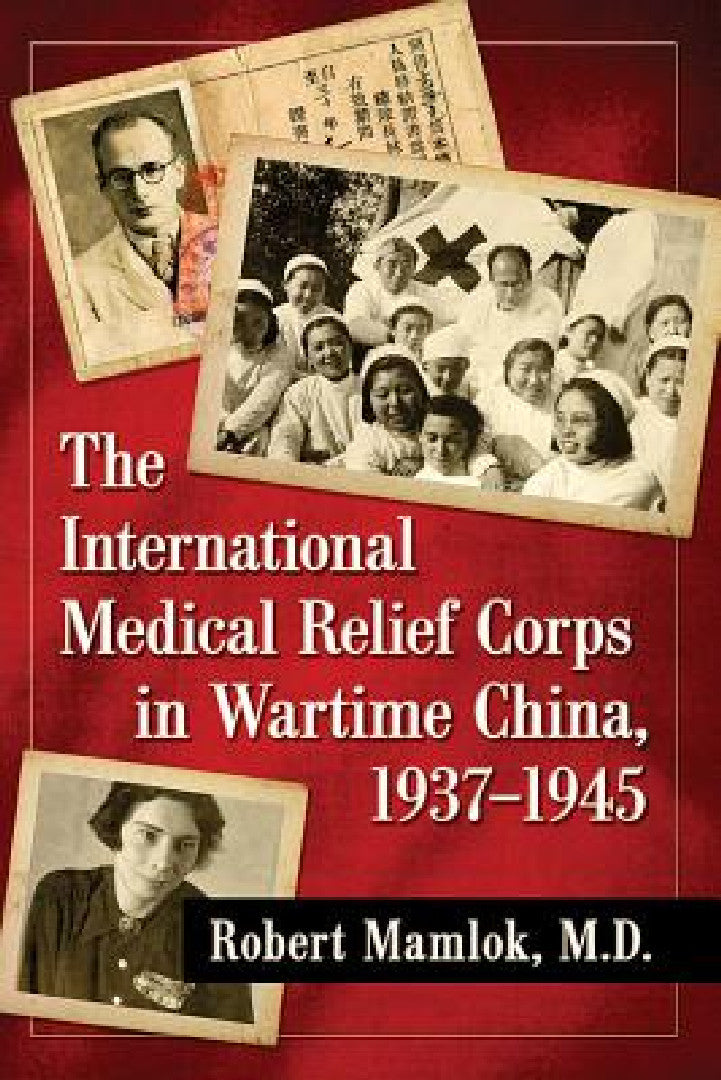 Buy The International Medical Relief Corps in Wartime China, 1937-1945 (English, Robert Mamlok) Online at Best Price - BookBajar