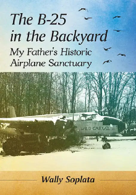 Buy The B-25 in the Backyard (English, Wally Soplata) Online at Best Price - BookBajar