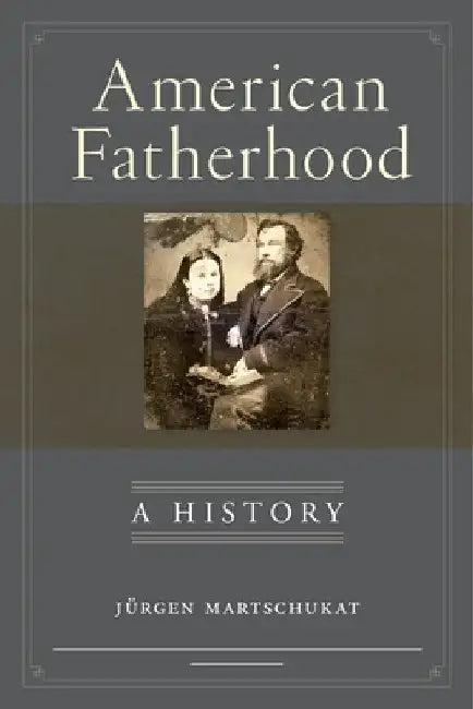 Buy American Fatherhood (English, Jürgen Martschukat | Petra Goedde) Online at Best Price - BookBajar