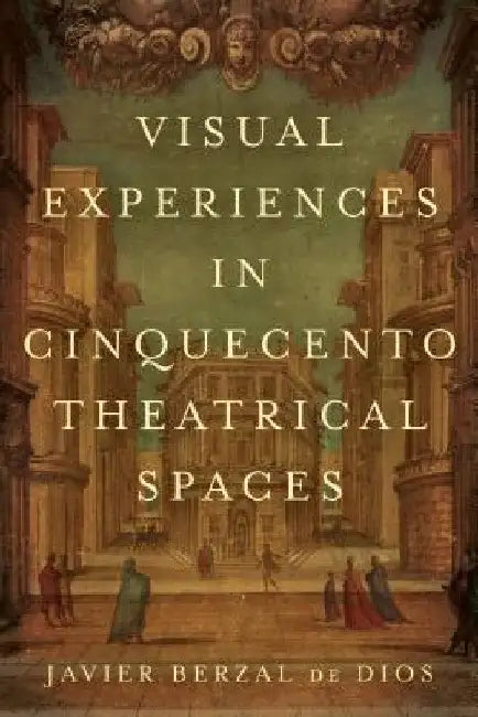Buy Visual Experiences in Cinquecento Theatrical Spaces (English, Jimena Berzal de Dios) Online at Best Price - BookBajar