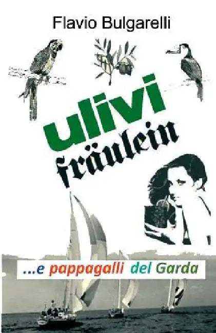 Buy Ulivi, Fräulein e pappagalli del Garda (English, Flavio Bulgarelli) Online at Best Price - BookBajar
