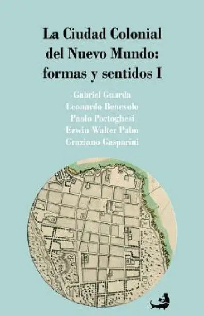 Buy La Ciudad Colonial del Nuevo Mundo (English, Leonardo Benevolo | Paolo Portoghesi | Erwin Walter Palm) Online at Best Price - BookBajar