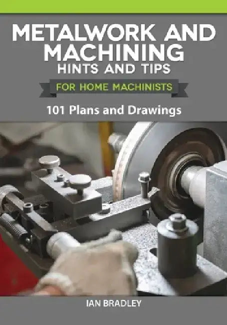Buy Metalwork and Machining Hints and Tips for Home Machinists (English, Ian Bradley) Online at Best Price - BookBajar