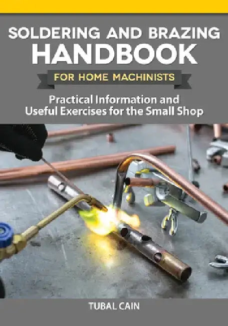 Buy Soldering and Brazing Handbook for Home Machinists (English, Tubal Cain) Online at Best Price - BookBajar