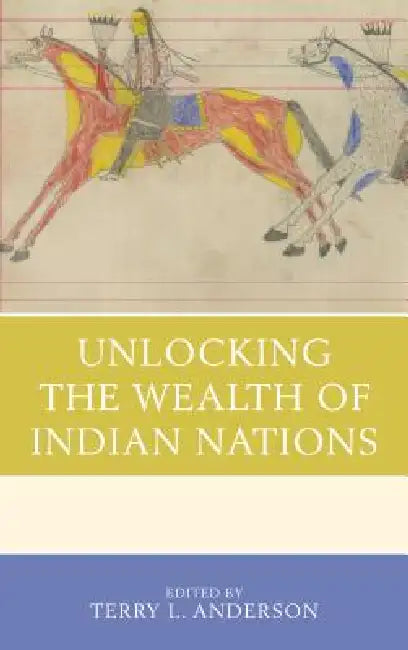 Buy Unlocking the Wealth of Indian Nations (English, Terry L. Anderson | Terry L. Anderson | Ann M. Carlos) Online at Best Price - BookBajar