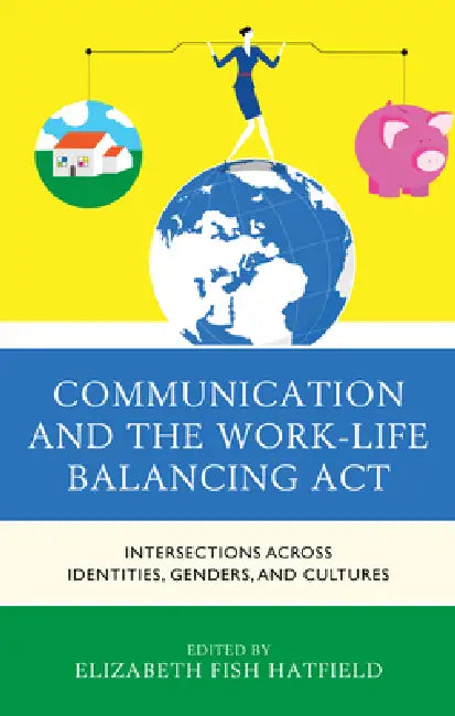 Buy Communication and the Work-Life Balancing Act (English, Elizabeth Fish Hatfield | Julia Anderson | Katrina Bloch) Online at Best Price - BookBajar