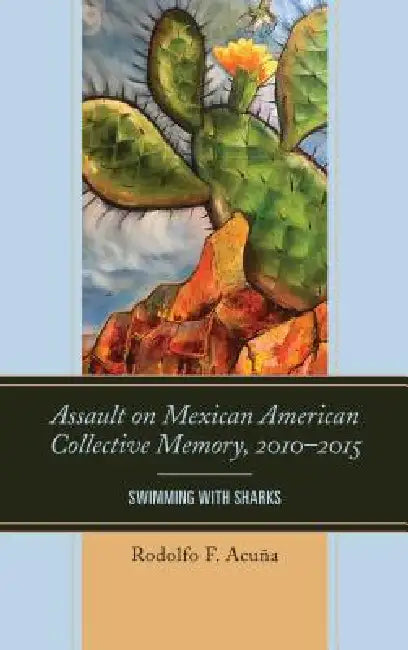 Buy Assault on Mexican American Collective Memory, 2010-2015 (English, Rodolfo F. Acuña) Online at Best Price - BookBajar