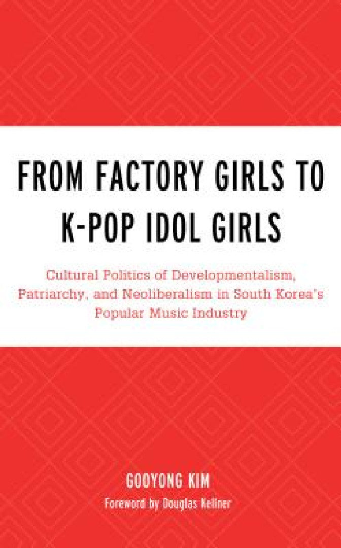 Buy From Factory Girls to K-Pop Idol Girls (English, Gooyong Kim | Douglas Kellner) Online at Best Price - BookBajar