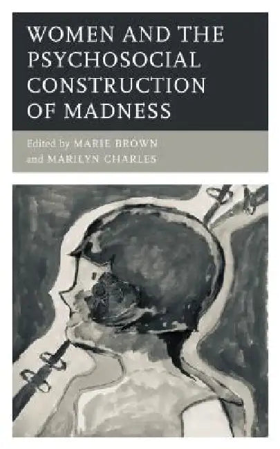 Buy Women and the Psychosocial Construction of Madness (English, Marie Brown | Marilyn Charles | Noel Hunter) Online at Best Price - BookBajar