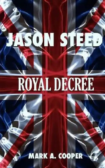 Buy JASON STEED Royal Decree (English, Mark A. Cooper) Online at Best Price - BookBajar