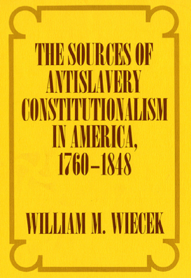 Buy The Sources of Anti-Slavery Constitutionalism in America, 1760-1848 (English, William M. Wiecek) Online at Best Price - BookBajar