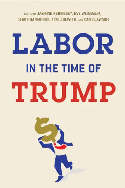 Buy Labor in the Time of Trump (English, Jasmine Kerrissey | Eve Weinbaum | Clare Hammonds) Online at Best Price - BookBajar