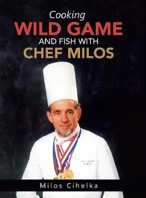 Buy Cooking Wild Game and Fish with Chef Milos (English, Milos Cihelka) Online at Best Price - BookBajar