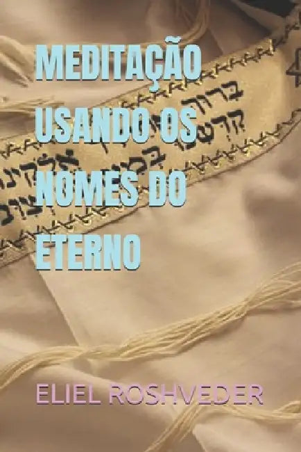 Buy Meditação Usando OS Nomes Do Eterno (English, Eliel Roshveder) Online at Best Price - BookBajar