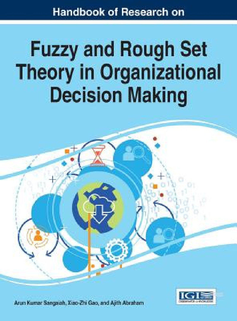 Buy Handbook of Research on Fuzzy and Rough Set Theory in Organizational Decision Making (English, Arun Kumar Sangaiah | Xiao-Zhi Gao | Ajith Abraham) Online at Best Price - BookBajar