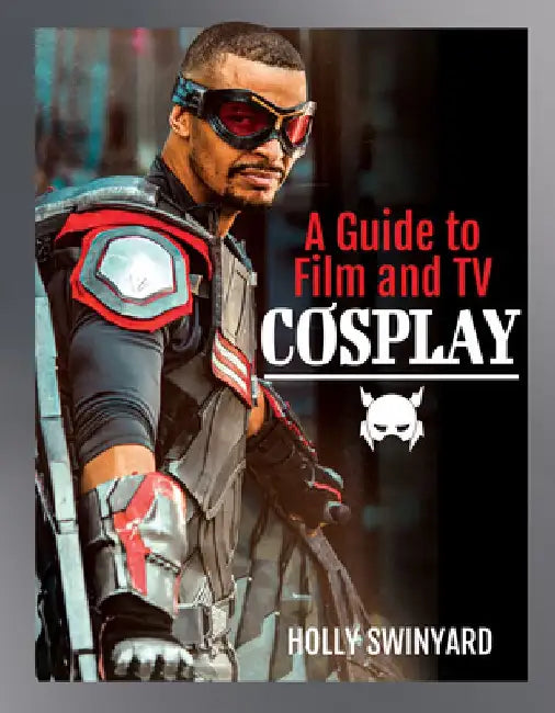 Buy A Guide to Film and TV Cosplay (English, Holly Swinyard) Online at Best Price - BookBajar