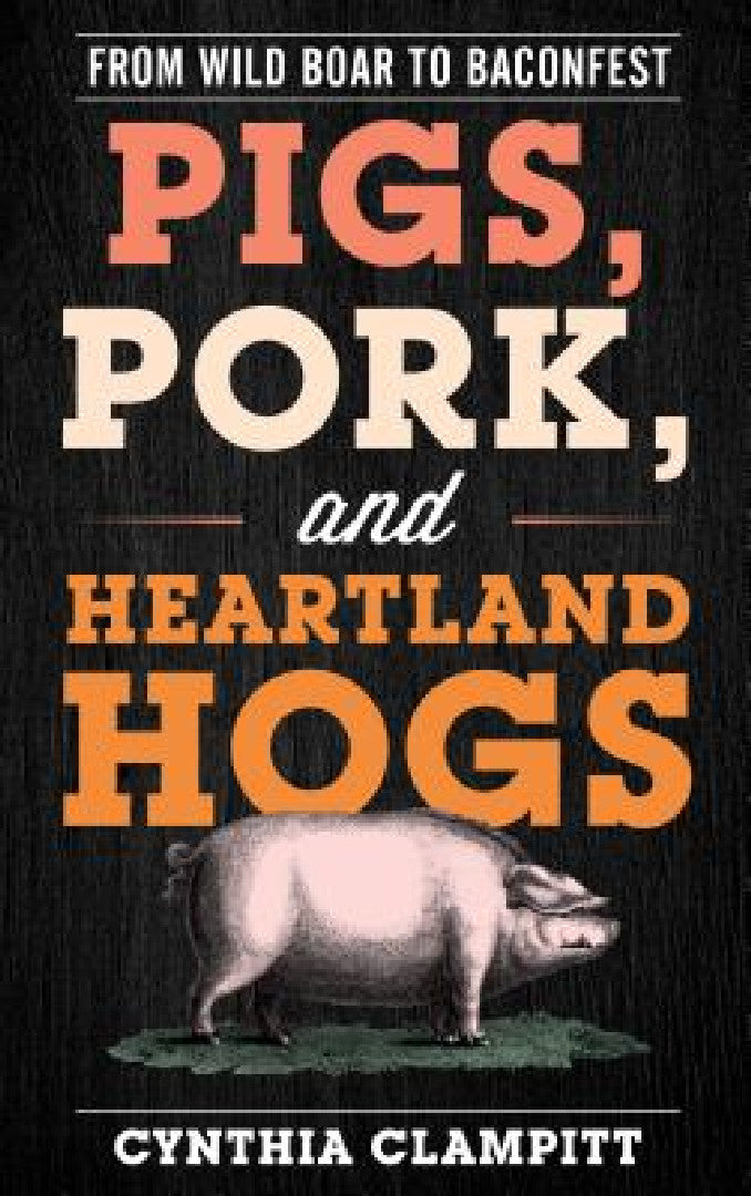 Buy Pigs, Pork, and Heartland Hogs (English, Cynthia Clampitt) Online at Best Price - BookBajar