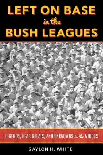 Buy Left on Base in the Bush Leagues (English, Gaylon H. White) Online at Best Price - BookBajar