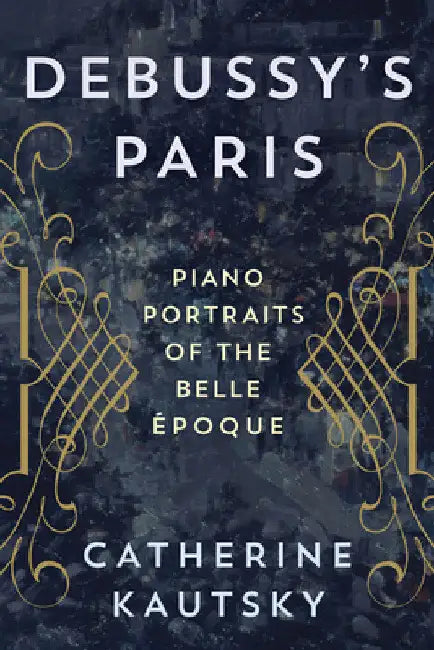 Buy Debussy's Paris (English, Catherine Kautsky) Online at Best Price - BookBajar
