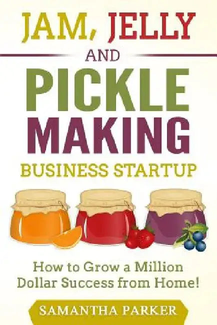 Buy Jam, Jelly and Pickle Making Business Startup (English, Samantha Parker) Online at Best Price - BookBajar
