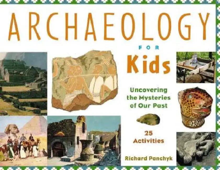 Buy Archaeology for Kids Uncovering the Mysteries of Our Past, 25 Activities (English, Richard Panchyk) Online at Best Price - BookBajar