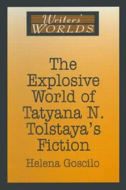 Buy The Explosive World of Tatyana N. Tolstaya's Fiction (English, Helena Goscilo) Online at Best Price - BookBajar