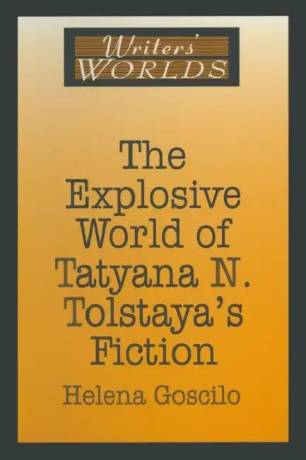 Buy The Explosive World of Tatyana N. Tolstaya's Fiction (English, Helena Goscilo) Online at Best Price - BookBajar