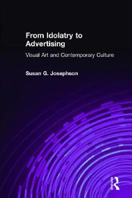 Buy From Idolatry to Advertising (English, Susan G. Josephson) Online at Best Price - BookBajar