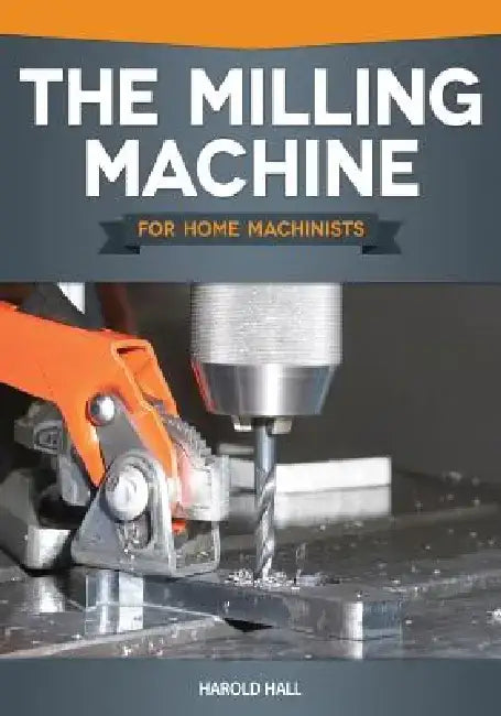 Buy The Milling Machine for Home Machinists (English, Harold Hall) Online at Best Price - BookBajar