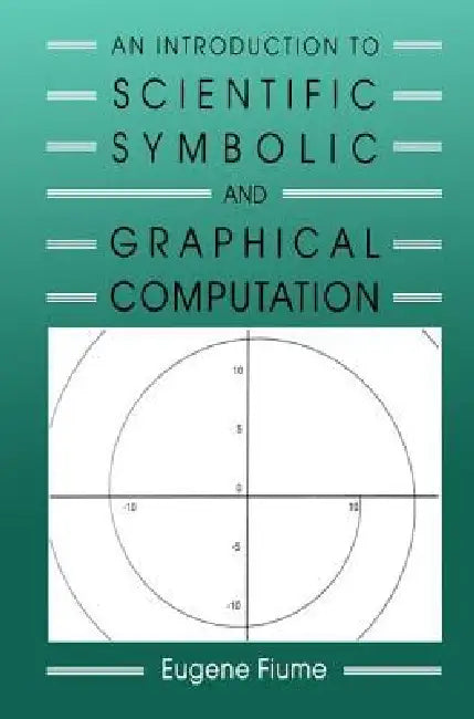 Buy An Introduction to Scientific, Symbolic, and Graphical Computation (English, Eugene Fiume) Online at Best Price - BookBajar