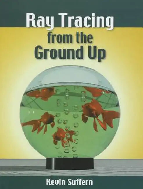 Buy Ray Tracing from the Ground Up (English, Kevin Suffern) Online at Best Price - BookBajar