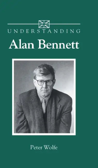 Buy Understanding Alan Bennett (English, Peter Wolfe) Online at Best Price - BookBajar