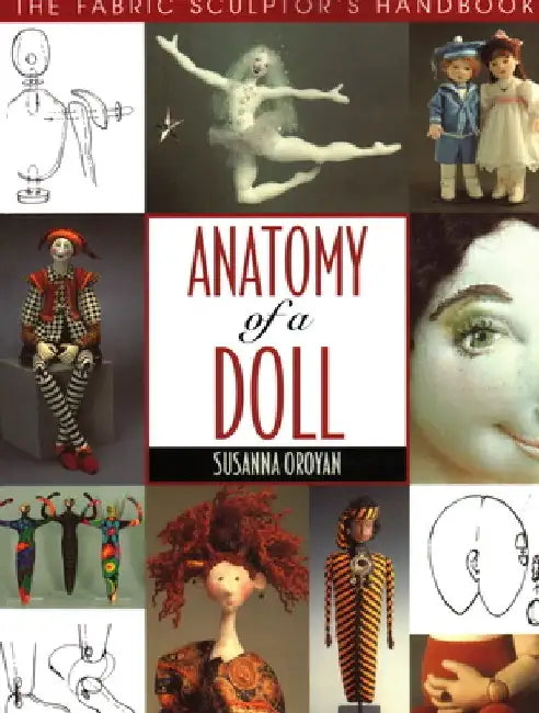 Buy Anatomy of a Doll. the Fabric Sculptor's Handbook (English, Susanna Oroyan) Online at Best Price - BookBajar