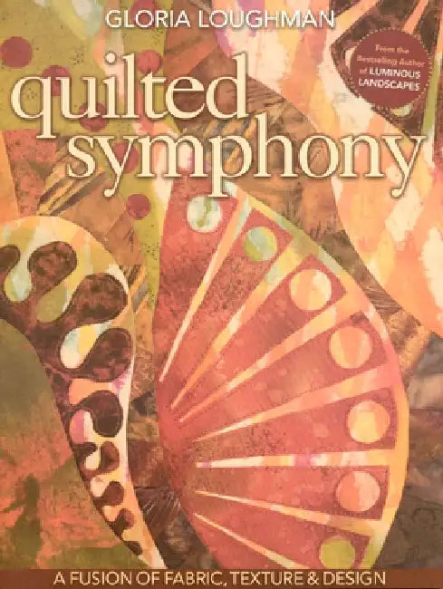 Buy Quilted Symphony - A Fusion of Fabric, Texture & Design [With Pattern(s)] (English, Gloria Loughman) Online at Best Price - BookBajar