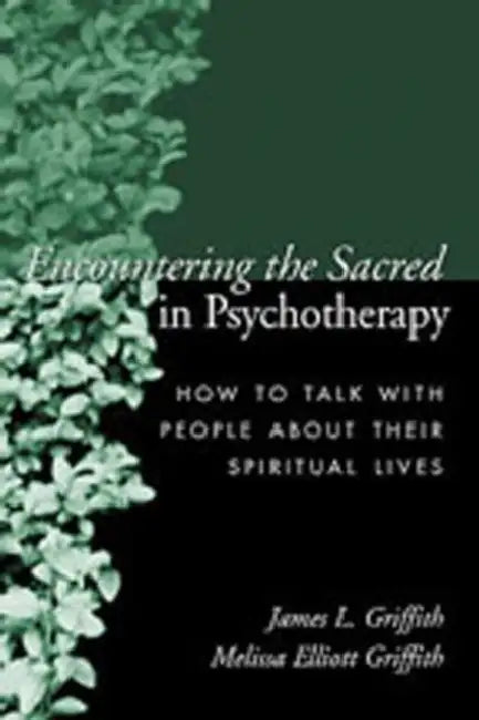 Buy Encountering the Sacred in Psychotherapy (English, James L. Griffith | Melissa Elliott Griffith) Online at Best Price - BookBajar
