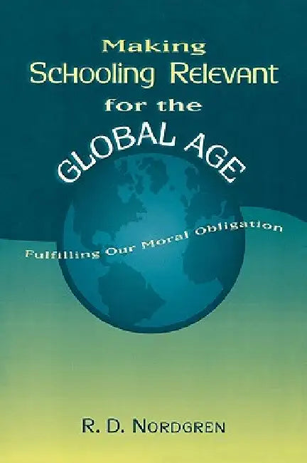 Buy Making Schooling Relevant for the Global Age (English, R. D. Nordgren) Online at Best Price - BookBajar