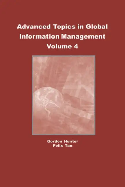 Buy Advanced Topics in Global Information Management, Volume 4 (English, M. Gordon Hunter | Felix Tan) Online at Best Price - BookBajar