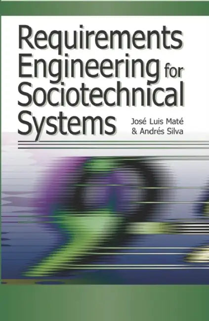 Buy Requirements Engineering for Sociotechnical Systems (English, Jose Luis Mate | Andres Silva | Jose Luis Mate) Online at Best Price - BookBajar