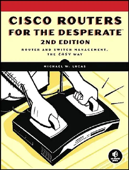 Buy Cisco Routers for the Desperate, 2nd Edition (English, Michael W. Lucas) Online at Best Price - BookBajar