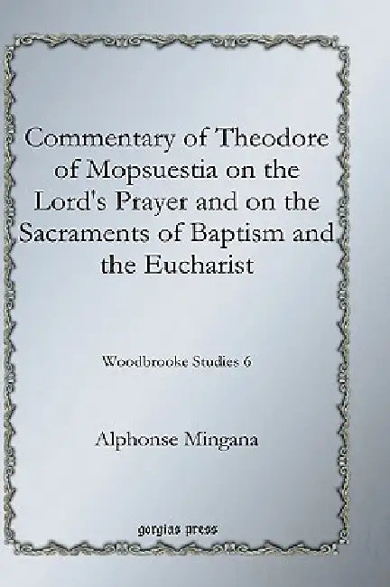 Buy Commentary of Theodore of Mopsuestia on the Lord's Prayer and on the Sacraments of Baptism and the E (English, Alphonse Mingana) Online at Best Price - BookBajar
