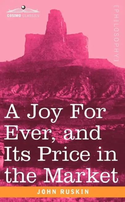 Buy A Joy for Ever, and Its Price in the Market (English, John Ruskin) Online at Best Price - BookBajar