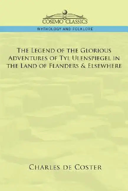 Buy The Legend of the Glorious Adventures of Tyl Ulenspiegel in the Land of Flanders & Elsewhere (English, Charles de Coster) Online at Best Price - BookBajar