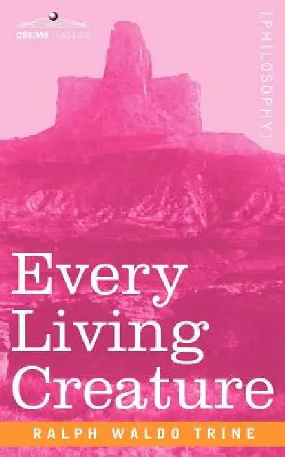 Buy Every Living Creature (English, Ralph Waldo Trine) Online at Best Price - BookBajar