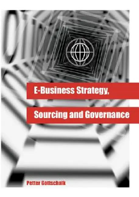 Buy E-Business Strategy, Sourcing and Governance (English, Petter Gottschalk) Online at Best Price - BookBajar