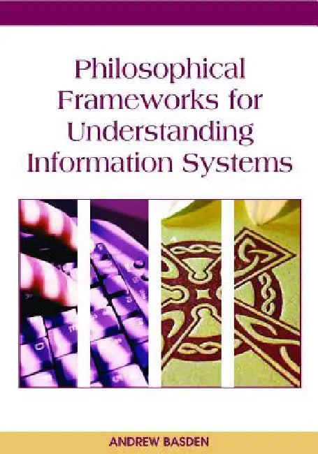 Buy Philosophical Frameworks for Understanding Information Systems (English, Andrew Basden) Online at Best Price - BookBajar