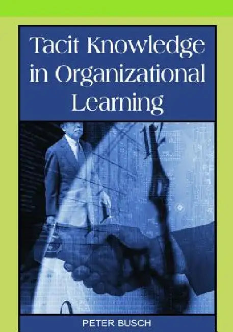 Buy Tacit Knowledge in Organizational Learning (English, Peter Busch) Online at Best Price - BookBajar
