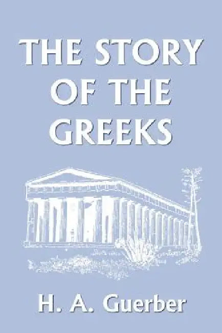Buy The Story of the Greeks (Yesterday's Classics) (English, H. a. Guerber) Online at Best Price - BookBajar