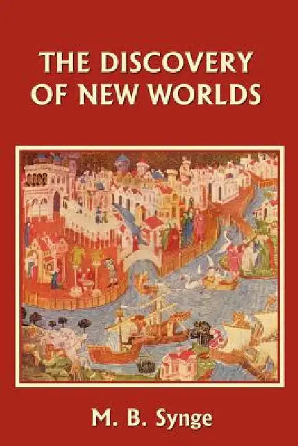 Buy The Discovery of New Worlds (Yesterday's Classics) (English, M. B. Synge | E. M. Synge) Online at Best Price - BookBajar
