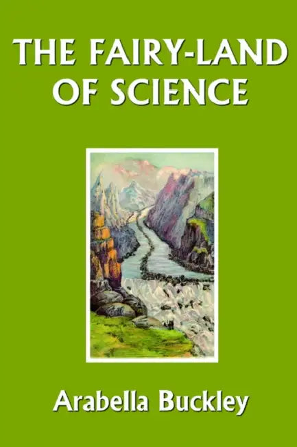Buy The Fairy-Land of Science (Yesterday's Classics) (English, Arabella Buckley) Online at Best Price - BookBajar