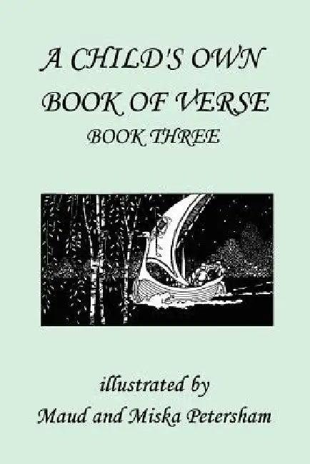 Buy A Child's Own Book of Verse, Book Three (Yesterday's Classics) (English, Ada M. Skinner | Frances Gillespy Wickes | Maud And Miska Petersham) Online at Best Price - BookBajar